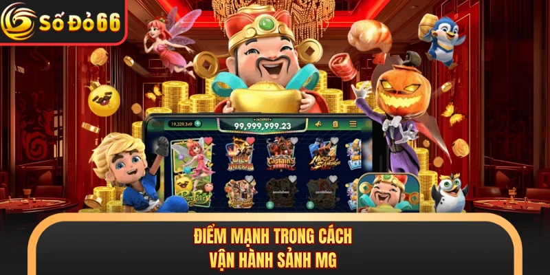 Điểm mạnh trong cách vận hành sảnh MG 
